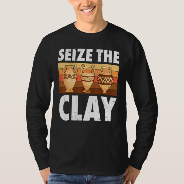 Pottery Seize The Clay Potter Ceramic Artist Men W T-Shirt (Front)