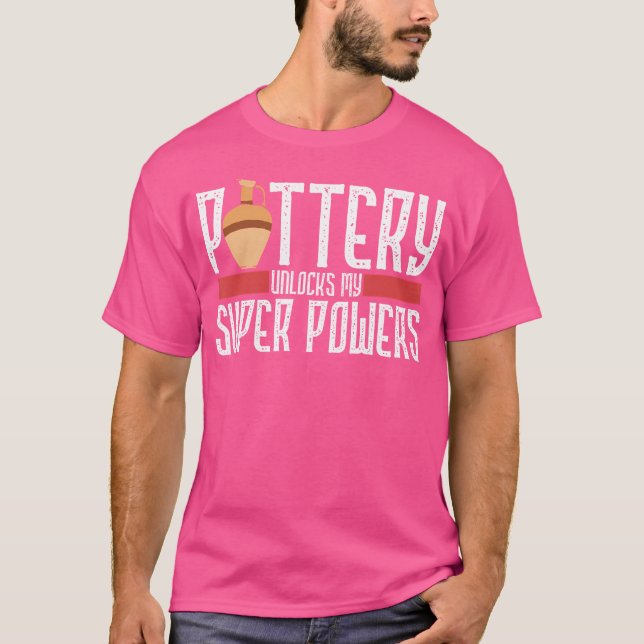 Pottery Unlocks My Superpowers Clay Ceramic Artist T-Shirt (Front)