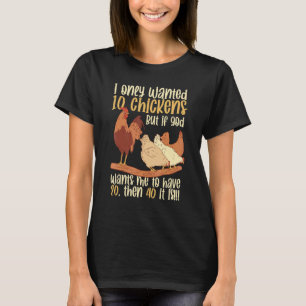 Poultry Farming I Only Wanted 10 Chickens Chicke T-Shirt