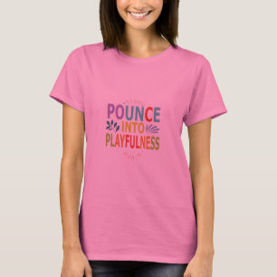 "Pounce into Playfulness." in multi colour.T-Shirt T-Shirt