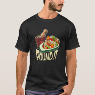 Pound It Green Spicy Thai Papaya Salad T-Shirt