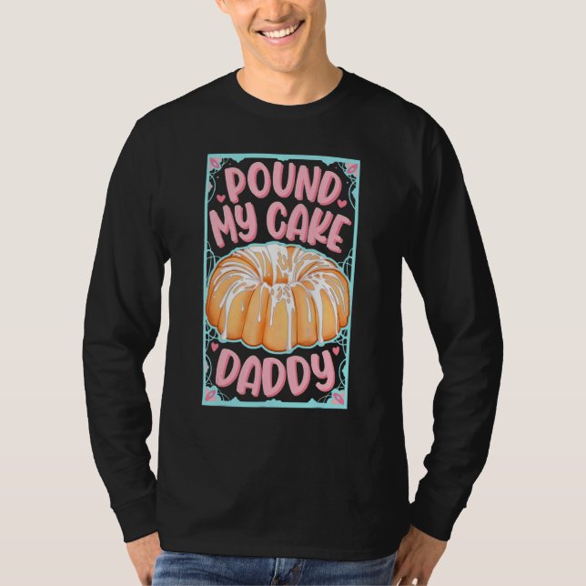 Pound My Cake Daddy T-Shirt (Front)