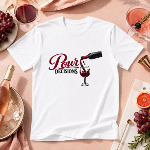 Pour Decisions Drink Humour T-Shirt