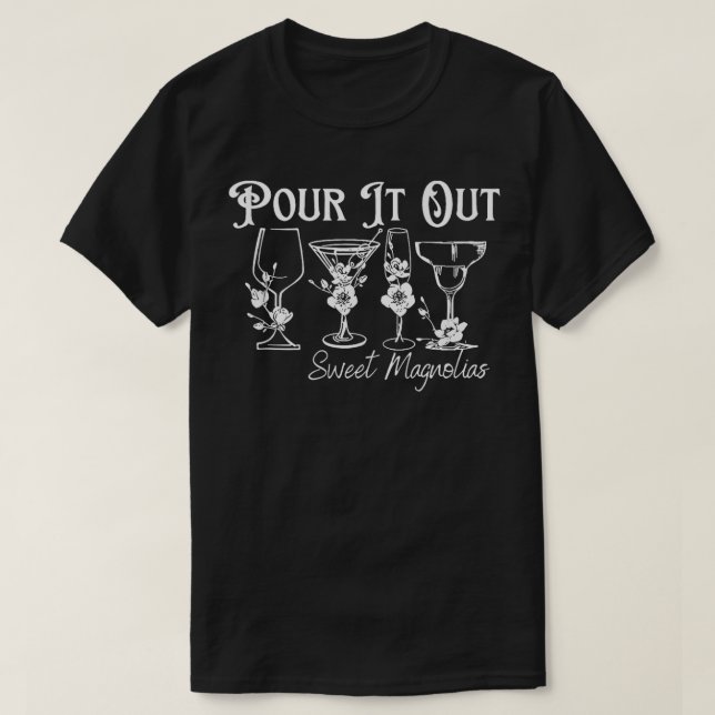 Pour It Out Sweet Magnolias  T-Shirt (Design Front)