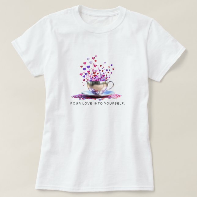 Pour Love Into Yourself T-Shirt (Design Front)
