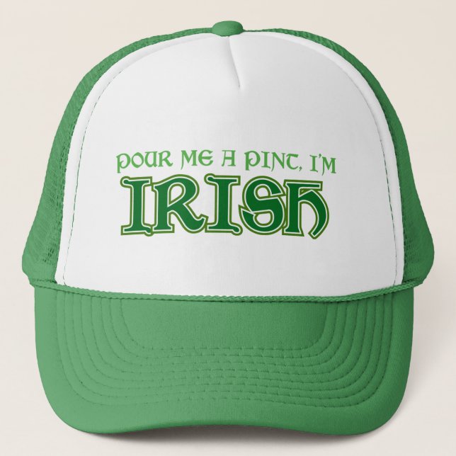 Pour me a pint I'm Irish Trucker Hat (Front)