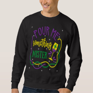 Pour Me Something Mister Mardi Gras Carnival Costu Sweatshirt
