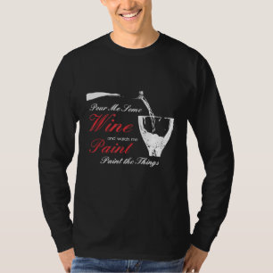 Pour Me Wine And Watch Me Paint Things Sip Party S T-Shirt