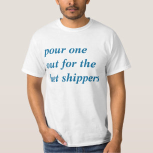 Pour one out for the het shippers tshirt