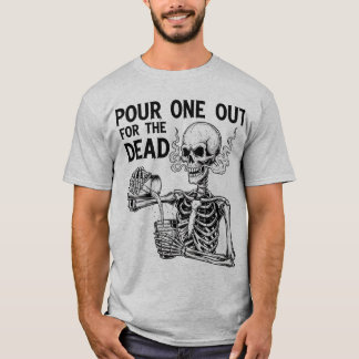 Pour One Out for the Homies Skeleton Drinking Funn T-Shirt