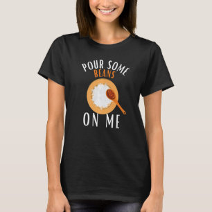 Pour Some Beans On Me Rice And Beans T-Shirt