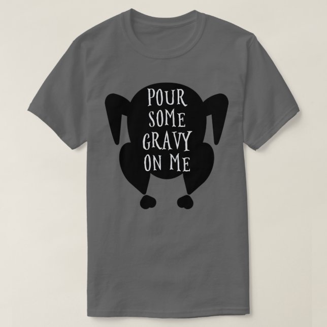 Pour some gravy on me 1 T-Shirt (Design Front)