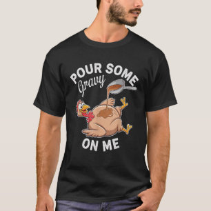 Pour Some Gravy on Me Funny Thanksgiving Design Un T-Shirt