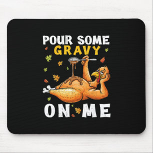 Pour Some Gravy On Me Funny Thanksgiving Turkey Me Mouse Pad