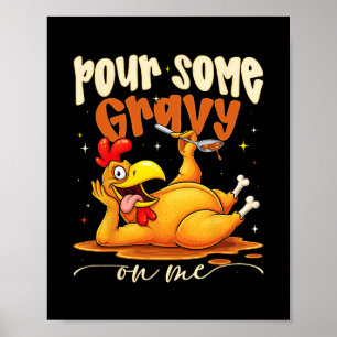 Pour Some Gravy On Me Funny Turkey Thanksgiving Di Poster