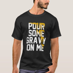 Pour Some Gravy On Me Gravy On Text Thanksgiving D T-Shirt