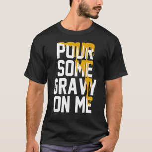 Pour Some Gravy On Me Gravy On Text Thanksgiving D T-Shirt