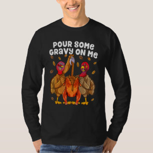 Pour Some Gravy On Me Happy Turkey Day Thanksgivin T-Shirt