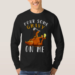 Pour Some Gravy On Me Happy Turkey Day Thanksgivin T-Shirt