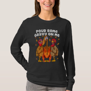 Pour Some Gravy On Me Happy Turkey Day Thanksgivin T-Shirt