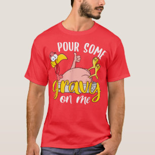 Pour Some Gravy on Me Happy Turkey Day Thanksgivin T-Shirt