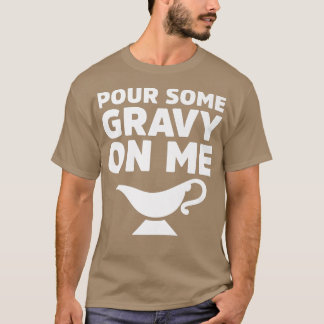 Pour Some Gravy On Me Novelty PREMIUM T  T-Shirt