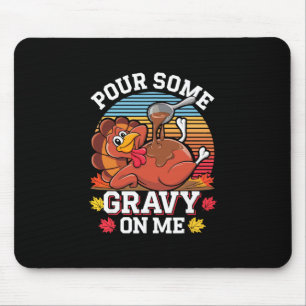 Pour Some Gravy On Me Shirt Turkey Funny Family Th Mouse Pad