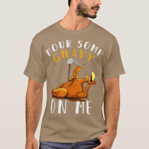 Pour Some Gravy on Me t Happy Turkey Day T-Shirt