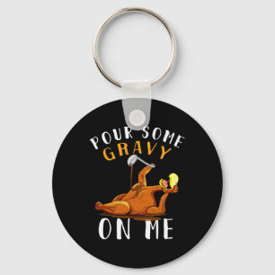 Pour Some Gravy On Me T Happy Turkey Day Thanksgiv Key Ring