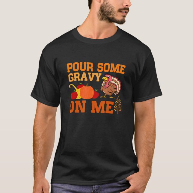 Pour Some Gravy On Me Thanksgiving Day Fun T-Shirt (Front)