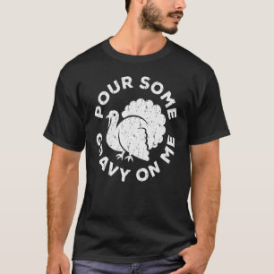 Pour Some Gravy On Me  Thanksgiving Day T-Shirt