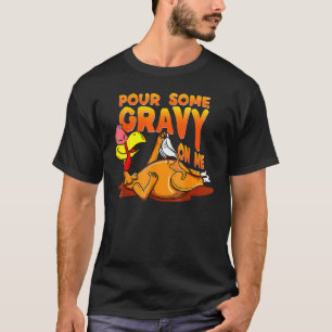 Pour Some Gravy On Me Thanksgiving Happy Turkey Da T-Shirt