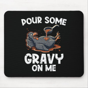 Pour Some Gravy On Me Turkey Thankful Thanksgiving Mouse Pad