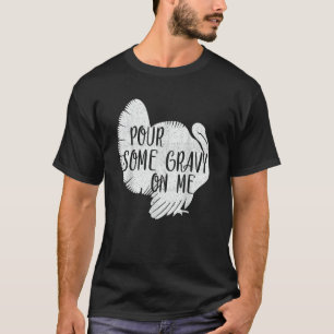 Pour Some Gravy On Me Turkey Thanksgiving Day T-Shirt