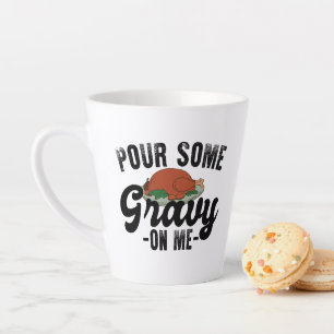 Pour Some Gravy On Me Turkey Thanksgiving Dinner Latte Mug