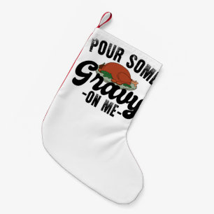 Pour Some Gravy On Me Turkey Thanksgiving Dinner Small Christmas Stocking