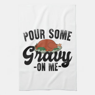 Pour Some Gravy On Me Turkey Thanksgiving Dinner Tea Towel
