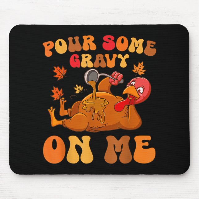 Pour Some Gravy On Me Turkey Thanksgiving Joke  Mouse Pad (Front)
