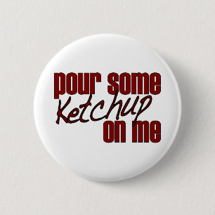 Pour Some Ketchup On Me 6 Cm Round Badge