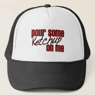 Pour Some Ketchup On Me Trucker Hat