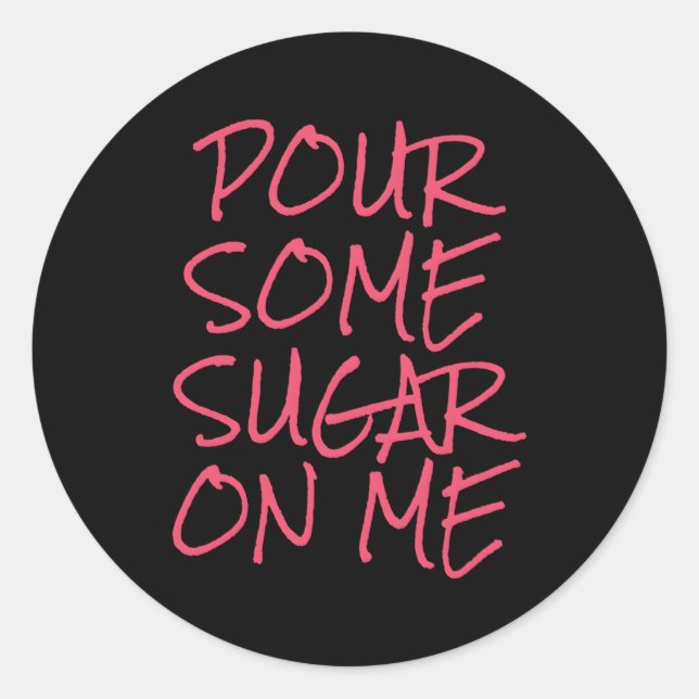 Pour Some Sugar On Me Classic Round Sticker (Front)