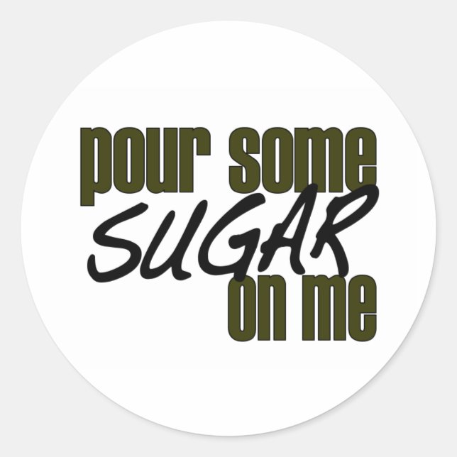 Pour Some Sugar On Me Classic Round Sticker (Front)