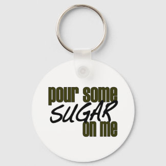 Pour Some Sugar On Me Key Ring