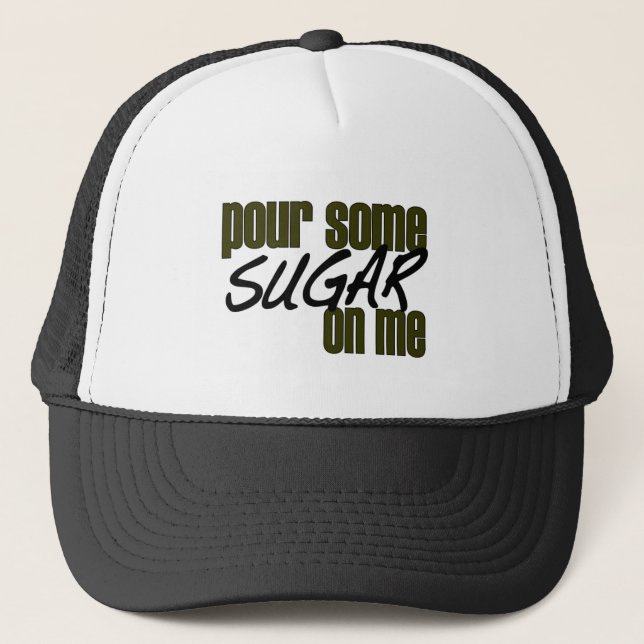 Pour Some Sugar On Me Trucker Hat (Front)