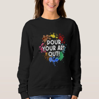 Pour Your Out Painting Painter Artist Paint Color  Sweatshirt