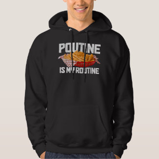 Poutine Is My Routine Canadian Food Canada Pride F Hoodie