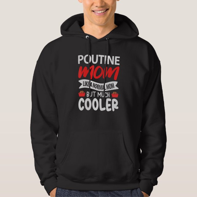 Poutine Mum Like A Normal Mum But Much Cooler Hoodie (Front)