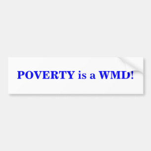POVERTY is a WMD! BUMPER STICKER