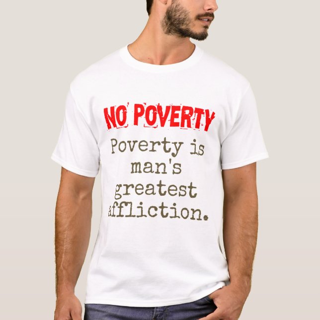 Poverty Is Man's Greatest Affliction Man - Poverty T-Shirt (Front)