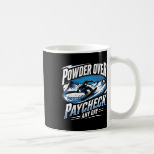 Powder Over Paycheck Any Day Snowboarding Winter Coffee Mug
